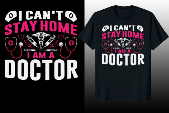 I Can't Stay Home Doctor Graphics & T-Shirt Designs
