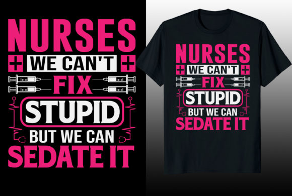 Nurses Sedate Stupid: Bold Graphics for T-Shirt Designs